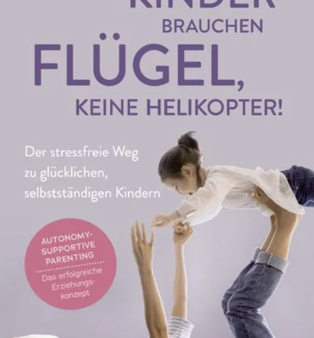 Kinder brauchen Flügel, keine Helikopter!